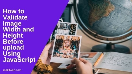 How to Validate Image width and height Before upload using JavaScript