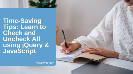 Time-Saving Tips: Learn to Check and Uncheck All using jQuery & JavaScript