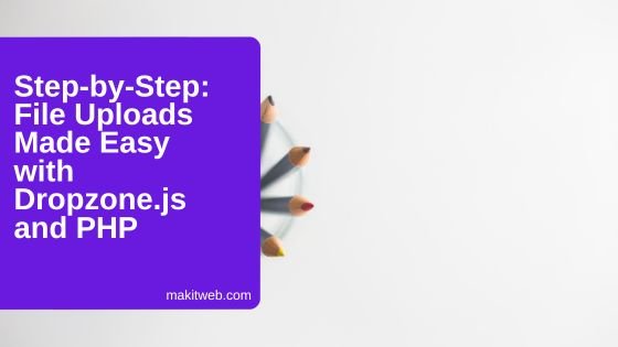 Step-by-Step: File Uploads Made Easy with Dropzone.js and PHP