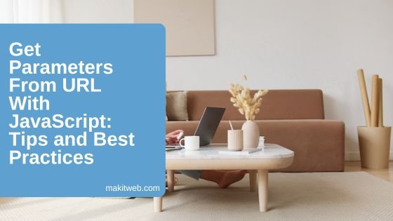 Get Parameters from URL with JavaScript: Tips and Best Practices