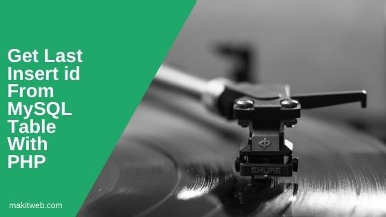 Get Last insert id from MySQL Table with PHP