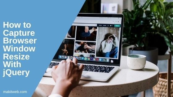 How to Capture Browser Window resize with jQuery