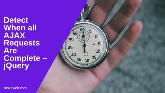 Detect when all AJAX Requests are Complete – jQuery