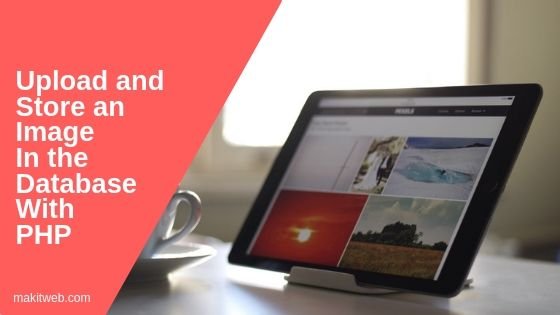 Upload and store an image in the Database with PHP