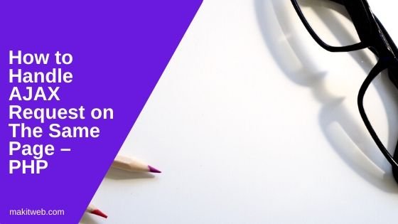 How to Handle AJAX request on the Same Page – PHP