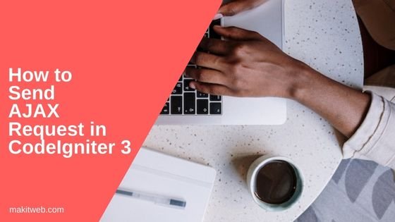 How to send AJAX request in CodeIgniter 3