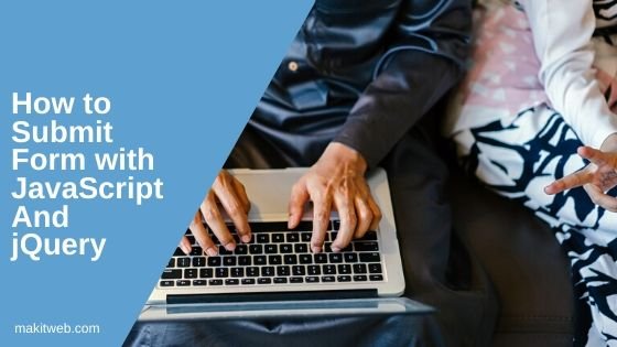 How to submit form with JavaScript and jQuery