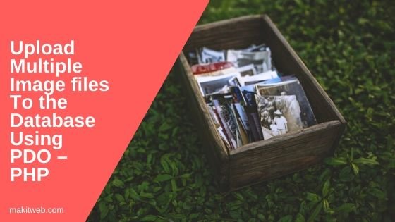 Upload Multiple Image files to the Database using PDO – PHP