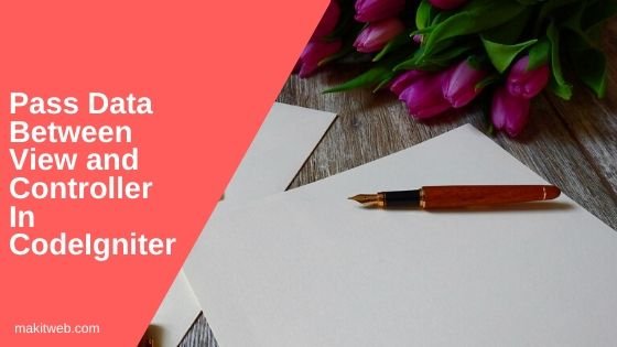 Pass Data Between View and Controller in CodeIgniter
