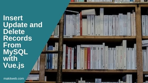 Insert Update and Delete records from MySQL with Vue.js