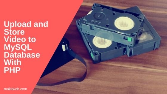 Upload and Store video to MySQL Database with PHP
