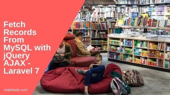Fetch records from MySQL with jQuery AJAX - Laravel 7