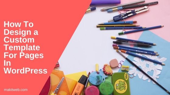 How To Design a Custom Template For Pages In WordPress 