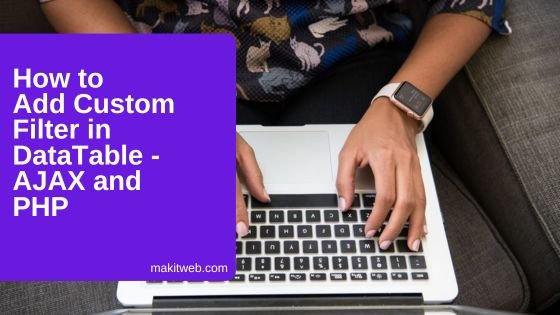 How to add Custom Filter in DataTable – AJAX and PHP