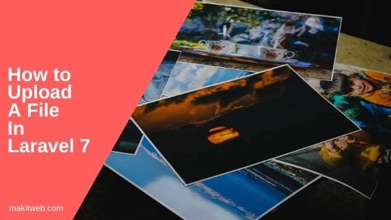How to Upload a File in Laravel 7