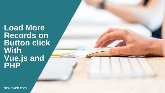 Load More Records on Button Click with Vue.js and PHP