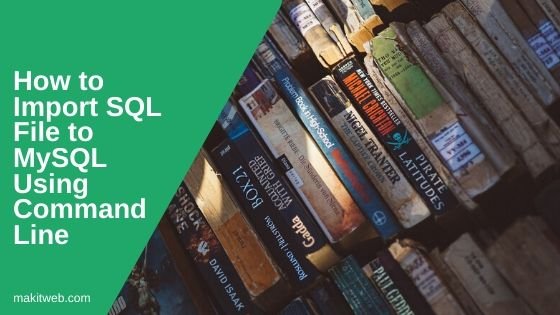 How to import SQL file to MySQL using Command Line