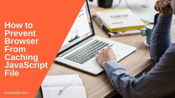 How to prevent Browser from caching JavaScript file