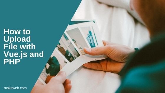 How to upload file with Vue.js and PHP