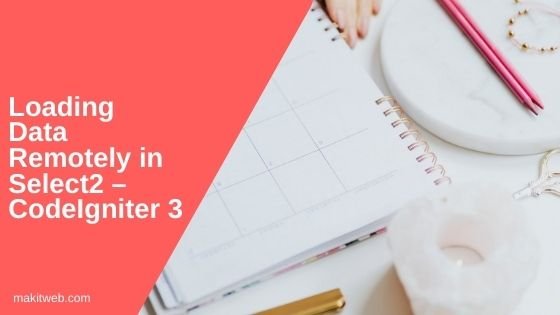 Loading data remotely in Select2 – CodeIgniter 3