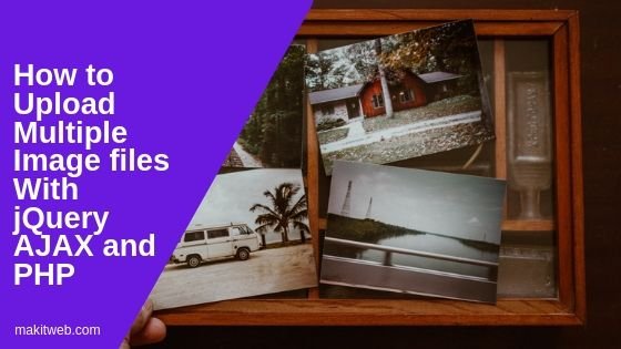 How to upload Multiple Image files with jQuery AJAX and PHP