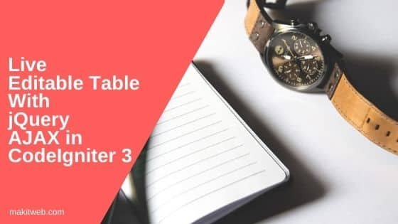 Live Editable table with jQuery AJAX in CodeIgniter 3