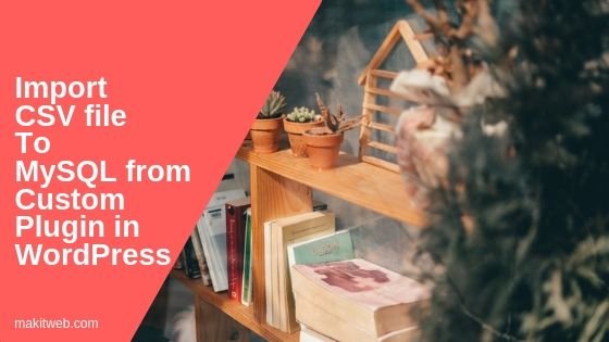 Import CSV file to MySQL from custom plugin in WordPress