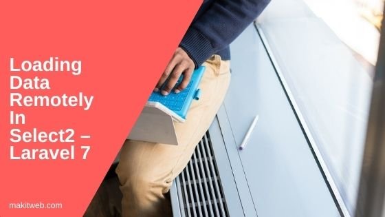 Loading data remotely in Select2 – Laravel 7