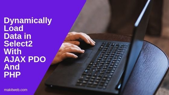 Dynamically load data in select2 with AJAX PDO and PHP