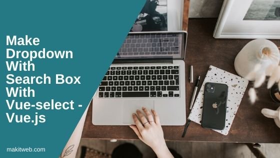 Make dropdown with search box with Vue-select - Vue.js