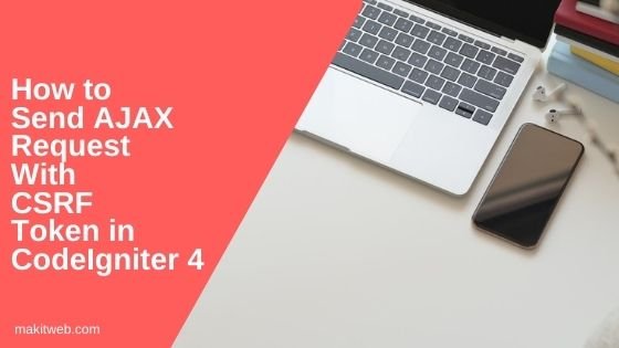 How to Send AJAX request with CSRF token in CodeIgniter 4