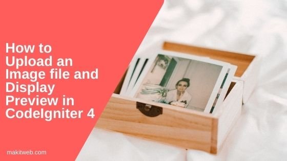 How to upload an image file and display preview in CodeIgniter 4