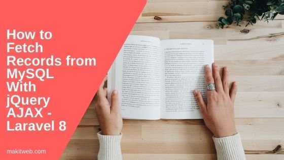 How to Fetch records from MySQL with jQuery AJAX - Laravel 8
