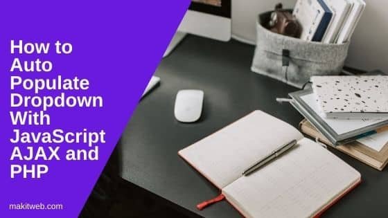 How to Auto populate Dropdown with JavaScript AJAX and PHP
