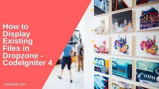 How to Display existing files in Dropzone - CodeIgniter 4