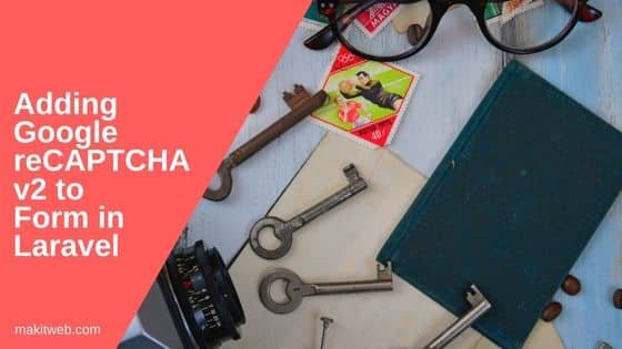 Adding Google reCAPTCHA v2 to form in Laravel
