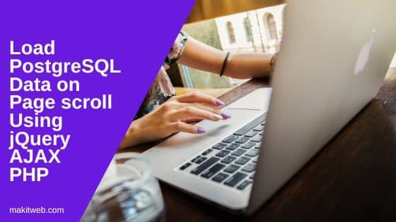 Load PostgreSQL Data on Page scroll Using jQuery AJAX PHP makitweb.com