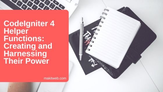 CodeIgniter 4 Helper Functions: Creating and Harnessing Their Power