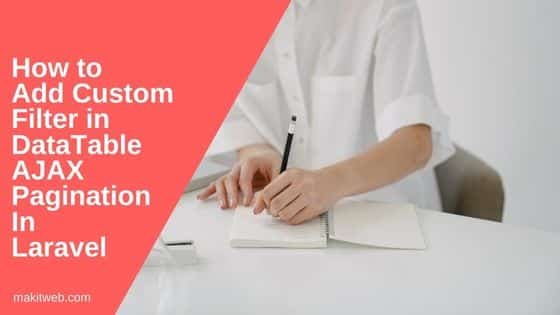 How to add Custom filter in DataTable AJAX pagination in Laravel