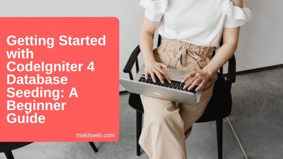 Getting Started with CodeIgniter 4 Database Seeding: A Beginner Guide