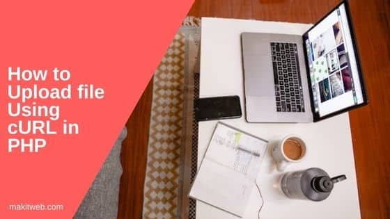 How to upload file using cURL in PHP