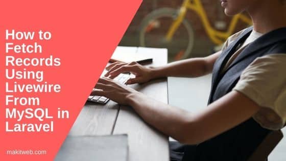How to fetch records using Livewire from MySQL in Laravel