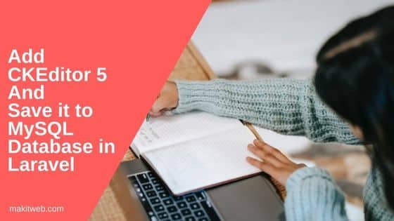 Add CKEditor 5 and save it to MySQL database in Laravel