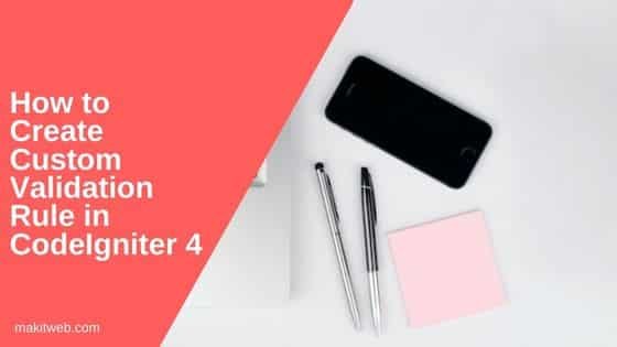 How to create custom validation Rule in CodeIgniter 4