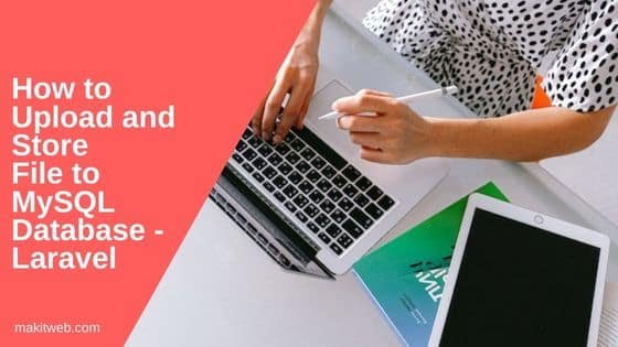How to upload and store file to MySQL database - Laravel