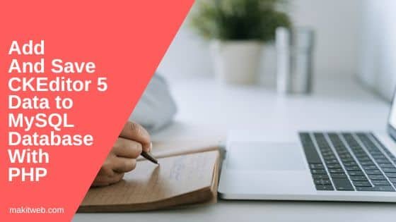 Add and Save CKEditor 5 data to MySQL database with PHP