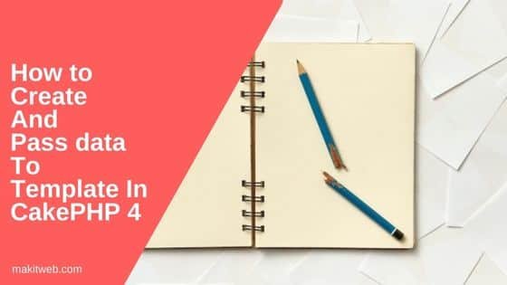 How to Create and Pass data to Template in CakePHP 4