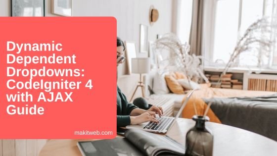 Dynamic Dependent Dropdowns: CodeIgniter 4 with AJAX Guide