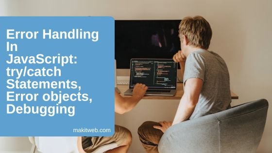 Error Handling in JavaScript: try/catch statements, error objects, debugging
