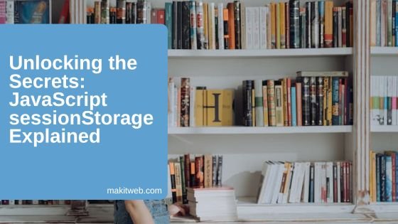 Unlocking the Secrets: JavaScript sessionStorage Explained